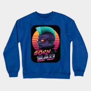 Born to be bad 2 Crewneck Sweatshirt